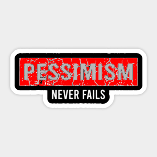 Pessimism Never Fails Sticker